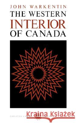 The Western Interior of Canada: A Record of Geographical Discovery, 1612-1917: Volume 15 John Warkentin 9780771097157 Carleton University Press,Canada - książka