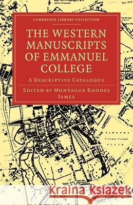 The Western Manuscripts in the Library of Emmanuel College: A Descriptive Catalogue Montague Rhodes James 9781108003087 Cambridge University Press - książka