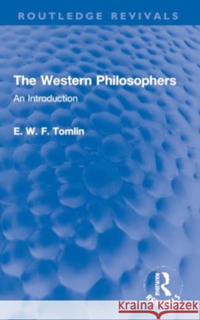 The Western Philosophers: An Introduction E. W. F. Tomlin 9781032228730 Routledge - książka