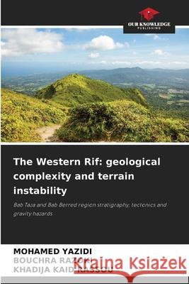 The Western Rif: geological complexity and terrain instability YAZIDI, MOHAMED, RAZOKI, Bouchra, KAID RASSOU, KHADIJA 9786209124167 Our Knowledge Publishing - książka