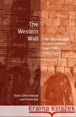 The Western Wall: The Dispute Over Israel's Holiest Jewish Site, 1967-2000 Kobi Cohen-Hattab Doron Bar 9789004431324 Brill - książka