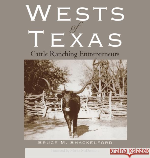 The Wests of Texas: Cattle Ranching Entrepreneurs Bruce Shackelford Marise McDermott 9781625110268 Texas State Historical Association - książka