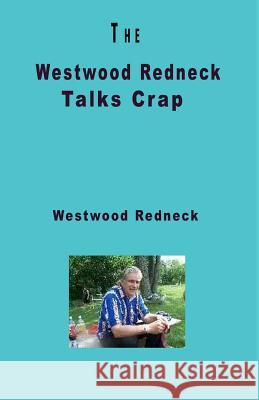 The Westwood Redneck Talks Crap Westwood Redneck 9781434823663 Createspace - książka