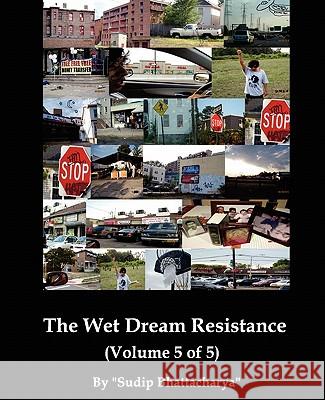 The Wet Dream Resistance Sudip Bhattacharya 9781453801543 Createspace - książka