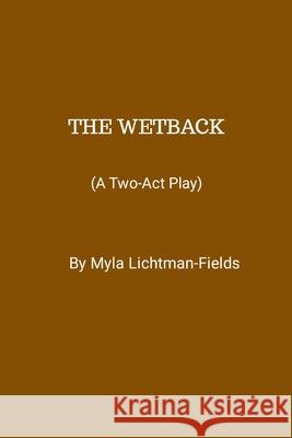 The Wetback Myla Lichtman-Fields 9781387856121 Lulu.com - książka