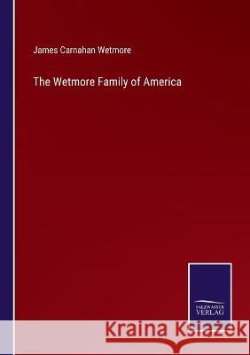 The Wetmore Family of America James Carnahan Wetmore 9783375068080 Salzwasser-Verlag - książka