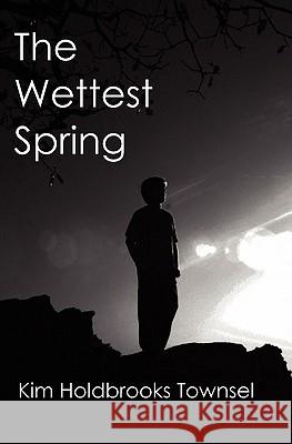 The Wettest Spring Kim Holdbrooks Townsel 9781453660454 Createspace - książka