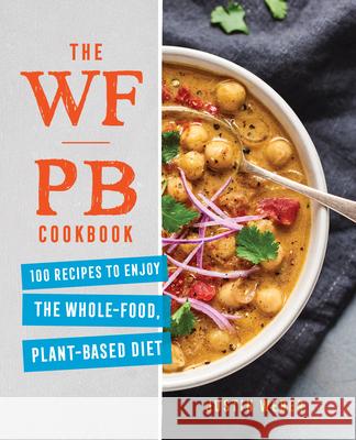 The Wfpb Cookbook: 100 Recipes to Enjoy the Whole-Food, Plant-Based Diet Weber, Justin 9781647396183 Rockridge Press - książka