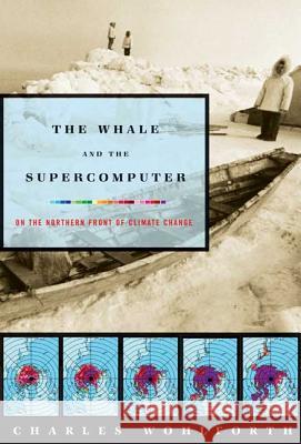 The Whale and the Supercomputer: On the Northern Front of Climate Change Charles P. Wohlforth 9780865477148 North Point Press - książka