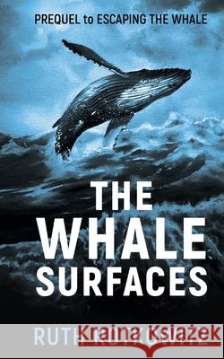 The Whale Surfaces: Prequel to Escaping The Whale Ruth Rotkowitz 9781735575629 Ruth Rotkowitz - książka