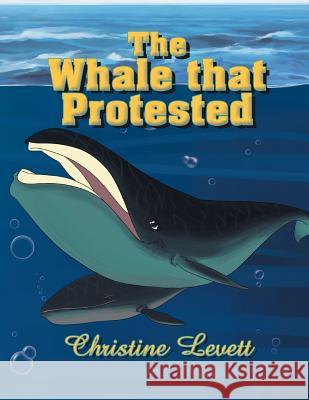 The Whale That Protested Christine Levett 9781493137930 Xlibris Corporation - książka