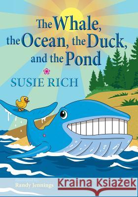 The Whale, the Ocean, the Duck, and the Pond Susie Rich 9780999283905 SDP Publishing Solutions, LLC - książka