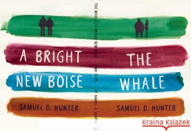The Whale/A Bright New Boise Samuel D. Hunter 9781559364607 Theatre Communications Group - książka