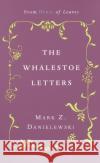 The Whalestoe Letters: From House of Leaves Mark Z. Danielewski 9780375714412 Pantheon Books