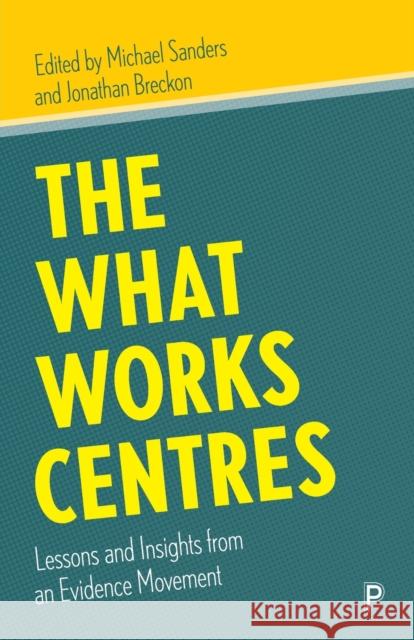 The What Works Centres: Lessons and Insights from an Evidence Movement Sanders, Michael 9781447365099 Bristol University Press - książka