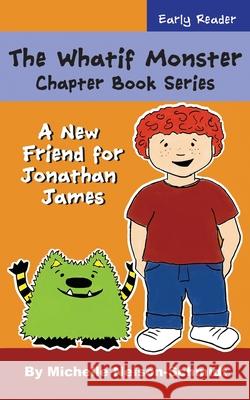 The Whatif Monster Chapter Book Series: A New Friend for Jonathan James Michelle Nelson-Schmidt 9781732694231 Mns Creative LLC - książka