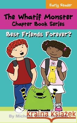 The Whatif Monster Chapter Book Series: Best Friends Forever? Michelle Nelson-Schmidt 9781952013218 Mns Creative LLC - książka