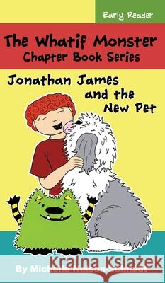 The Whatif Monster Chapter Book Series: Jonathan James and the New Pet Michelle Nelson-Schmidt 9781952013447 Mns Creative LLC - książka