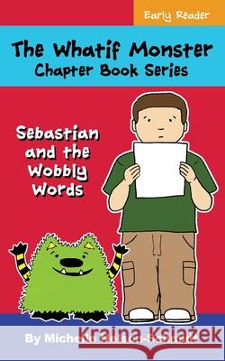 The Whatif Monster Chapter Book Series: Sebastian and the Wobbly Words Michelle Nelson-Schmidt 9781952013058 Mns Creative LLC - książka