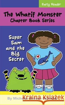 The Whatif Monster Chapter Book Series: Super Sam and the Big Secret Michelle Nelson-Schmidt 9781952013003 Mns Creative LLC - książka