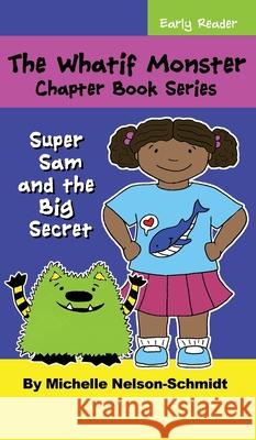 The Whatif Monster Chapter Book Series: Super Sam and the Big Secret Michelle Nelson-Schmidt 9781952013010 Mns Creative LLC - książka