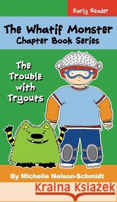 The Whatif Monster Chapter Book Series: The Trouble with Tryouts Michelle Nelson-Schmidt 9781952013119 Mns Creative LLC - książka