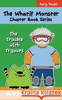 The Whatif Monster Chapter Book Series: The Trouble with Tryouts Michelle Nelson-Schmidt 9781952013126 Mns Creative LLC - książka