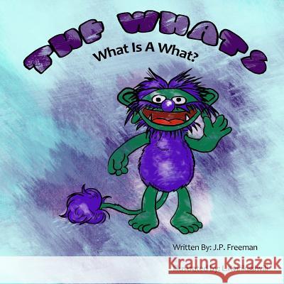 The Whats: What Is A What? Kvirikashvili, Lika 9780989946636 J.P. Freeman Presents - książka