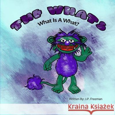 The Whats: What Is A What? Lika Kvirikashvili J. P. Freeman 9780989946643 J.P. Freeman Presents - książka