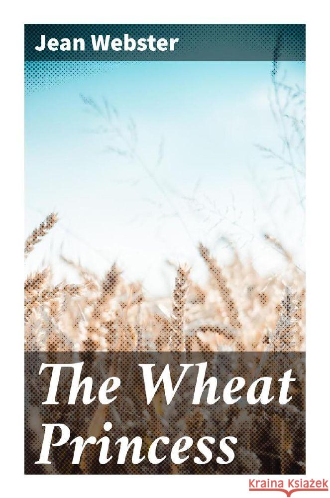 The Wheat Princess Webster, Jean 9788027293414 Good Press - książka