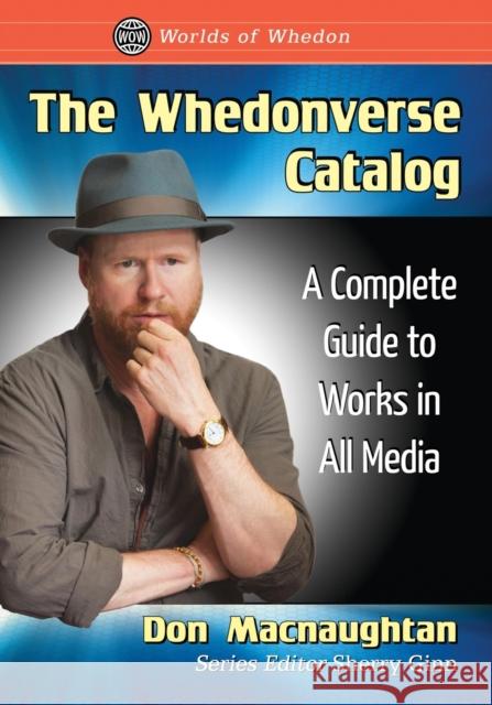 The Whedonverse Catalog: A Complete Guide to Works in All Media Don Macnaughtan 9781476670591 McFarland & Company - książka