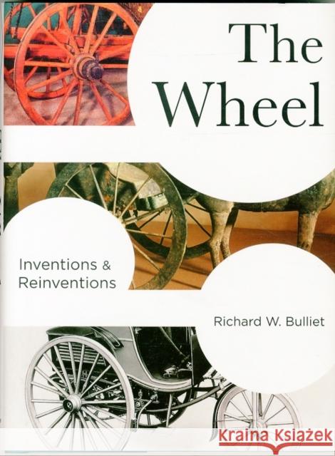 The Wheel: Inventions and Reinventions Richard W. Bulliet 9780231173384 Columbia University Press - książka