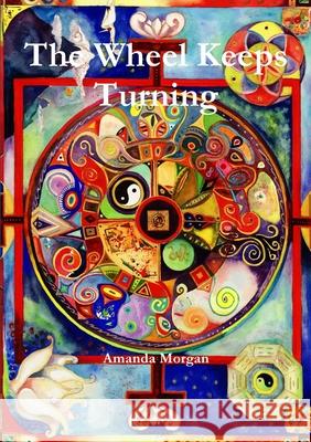The Wheel Keeps Turning Amanda Morgan 9781445710785 Lulu.com - książka