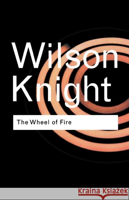 The Wheel of Fire G Wilson Knight 9780415253956 Taylor & Francis Ltd - książka