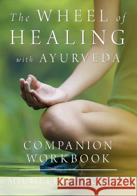 The Wheel of Healing with Ayurveda Companion Workbook Michelle S. Fondin 9781499193343 Createspace Independent Publishing Platform - książka