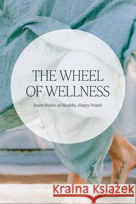 The Wheel of Wellness: 7 Habits of Healthy, Happy People Heather Martin 9781039117518 FriesenPress - książka