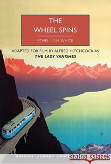 The Wheel Spins: aka The Lady Vanishes Ethel Lina White 9780712354882 British Library Publishing - książka