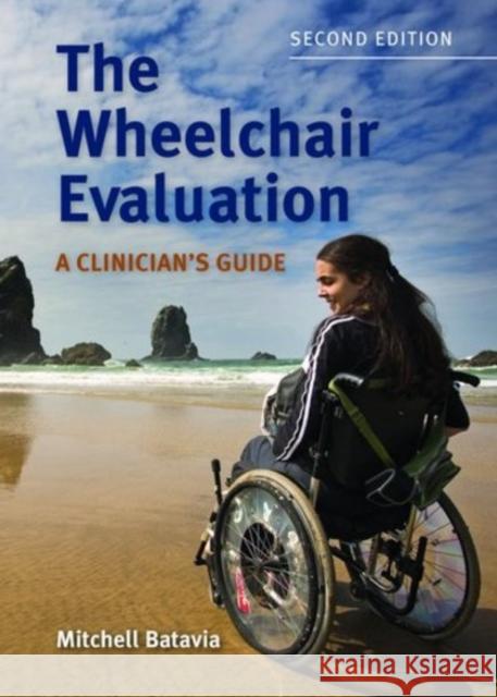 The Wheelchair Evaluation: A Clinician's Guide: A Clinician's Guide Batavia, Mitchell 9780763761721 Jones & Bartlett Publishers - książka