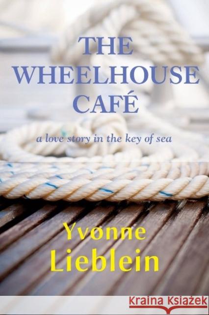 The Wheelhouse Café - a love story in the key of sea Lieblein, Yvonne 9781596874404 iBooks - książka