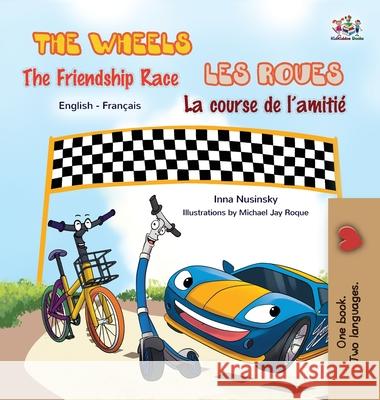 The Wheels - The Friendship Race Les Roues- La course de l'amitié: English French Bilingual Book Books, Kidkiddos 9781772688511 S.a Publishing - książka