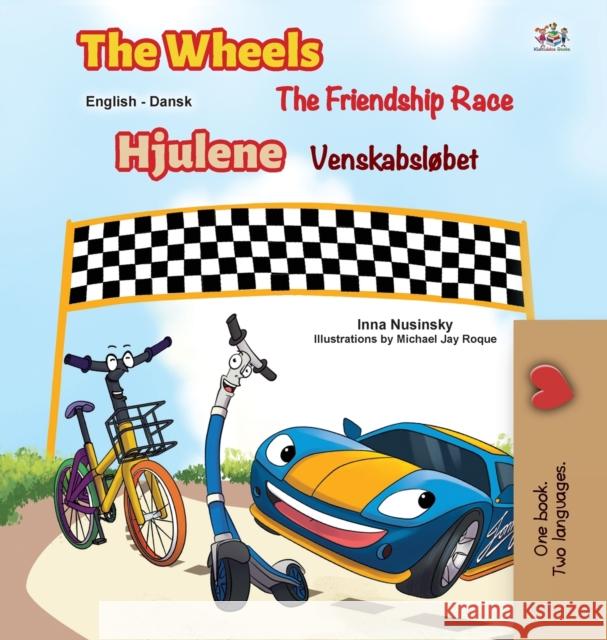 The Wheels -The Friendship Race (English Danish Bilingual Book for Kids) Kidkiddos Books Inna Nusinsky 9781525932502 Kidkiddos Books Ltd. - książka