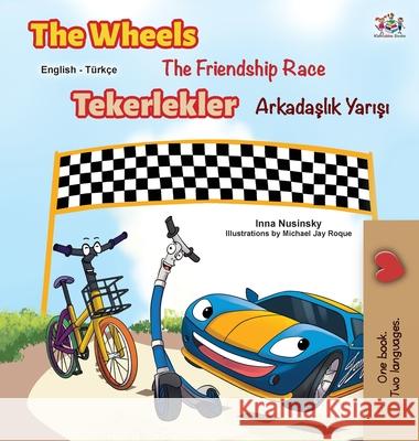 The Wheels -The Friendship Race (English Turkish Bilingual Book) Kidkiddos Books Inna Nusinsky 9781525923470 Kidkiddos Books Ltd. - książka