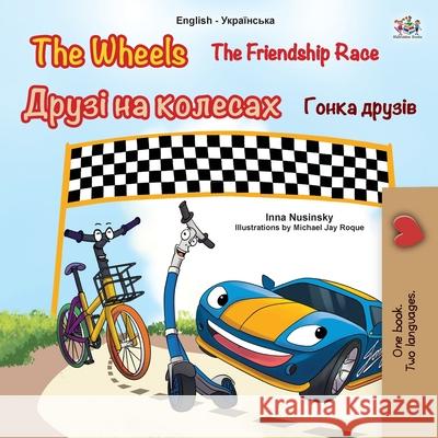 The Wheels -The Friendship Race (English Ukrainian Bilingual Children's Book) Kidkiddos Books Inna Nusinsky 9781525933561 Kidkiddos Books Ltd. - książka