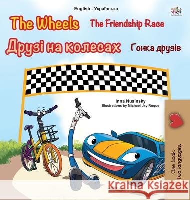 The Wheels -The Friendship Race (English Ukrainian Bilingual Children's Book) Kidkiddos Books Inna Nusinsky 9781525933578 Kidkiddos Books Ltd. - książka