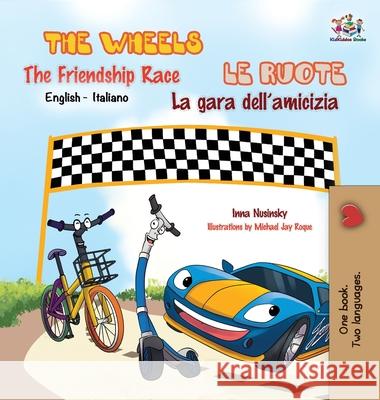 The Wheels -The Friendship Race Le ruote - La gara dell'amicizia: English Italian Bilingual Edition Books, Kidkiddos 9781772688870 S.a Publishing - książka