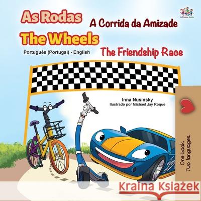 The Wheels -The Friendship Race (Portuguese English Bilingual Kids' Book - Portugal): Portuguese Europe Kidkiddos Books Inna Nusinsky 9781525933004 Kidkiddos Books Ltd. - książka