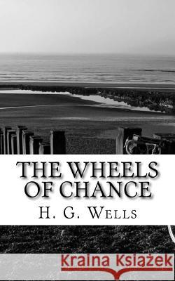 The Wheels of Chance H. G. Wells 9781719041591 Createspace Independent Publishing Platform - książka