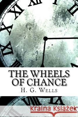 The Wheels of Chance H. G. Wells 9781974449941 Createspace Independent Publishing Platform - książka