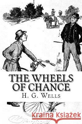 The Wheels of Chance H. G. Wells 9781975921682 Createspace Independent Publishing Platform - książka