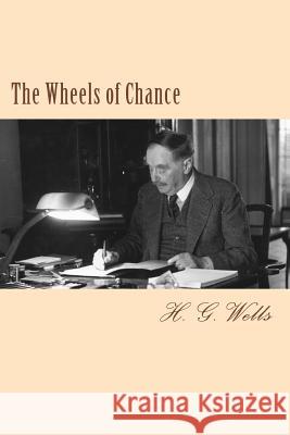 The Wheels of Chance H. G. Wells 9781983433375 Createspace Independent Publishing Platform - książka